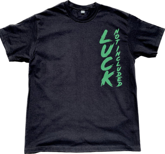 Luck Not Included T Shirt